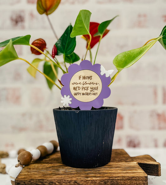 If Moms Were Flowers Plant Marker